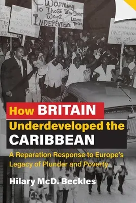Cum a subdezvoltat Marea Britanie Caraibe: Un răspuns de reparație la moștenirea de jaf și sărăcie a Europei - How Britain Underdeveloped the Caribbean: A Reparation Response to Europe's Legacy of Plunder and Poverty