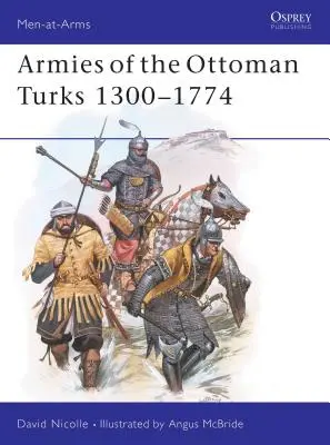Armatele turcilor otomani 1300-1774 - Armies of the Ottoman Turks 1300-1774