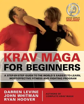 Krav Maga pentru începători: Un ghid pas cu pas pentru cel mai ușor de învățat și cel mai eficient program de fitness și luptă din lume - Krav Maga for Beginners: A Step-By-Step Guide to the World's Easiest-To-Learn, Most-Effective Fitness and Fighting Program