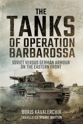 Tancurile Operațiunii Barbarossa: Blindate sovietice versus blindate germane pe Frontul de Est - The Tanks of Operation Barbarossa: Soviet Versus German Armour on the Eastern Front