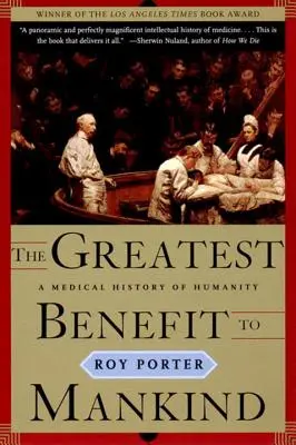 Cel mai mare beneficiu pentru omenire: O istorie medicală a umanității - The Greatest Benefit to Mankind: A Medical History of Humanity