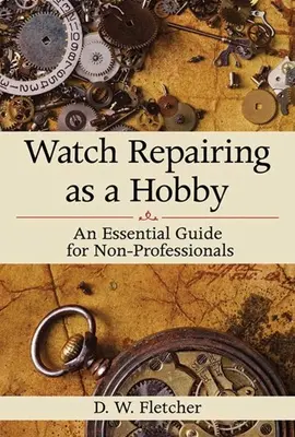 Repararea ceasurilor ca hobby: Un ghid esențial pentru neprofesioniști - Watch Repairing as a Hobby: An Essential Guide for Non-Professionals