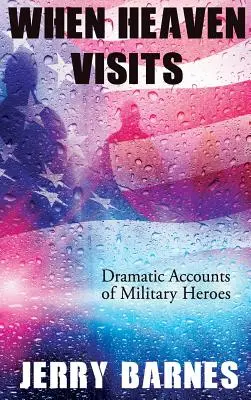 Când cerul ne vizitează: Relatări dramatice ale eroilor militari - When Heaven Visits: Dramatic Accounts of Military Heroes