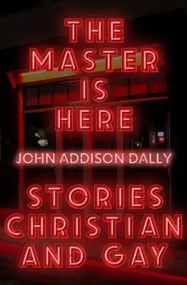 Stăpânul este aici: Povestiri creștine și gay - The Master Is Here: Stories Christian and Gay