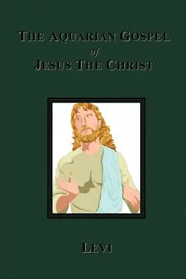 Evanghelia acvariană a lui Iisus Hristos - The Aquarian Gospel of Jesus The Christ