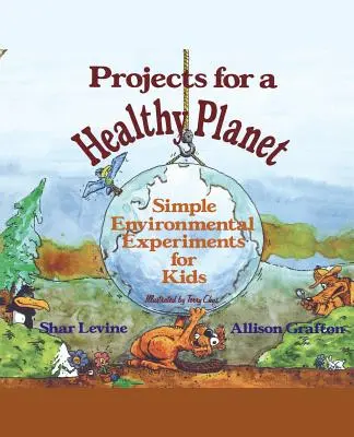 Proiecte pentru o planetă sănătoasă: Experimente simple de mediu pentru copii - Projects for a Healthy Planet: Simple Environmental Experiments for Kids