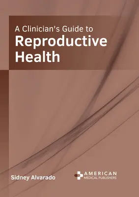 Ghidul clinicianului pentru sănătatea reproducerii - A Clinician's Guide to Reproductive Health