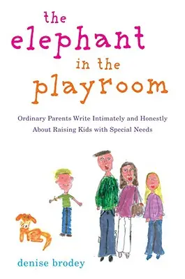 Elefantul din camera de joacă: Părinți obișnuiți scriu cu intimitate și sinceritate despre creșterea copiilor cu nevoi speciale - The Elephant in the Playroom: Ordinary Parents Write Intimately and Honestly about Raising Kids with Special N Eeds