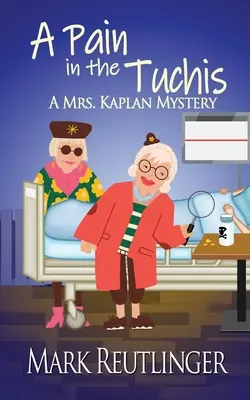 A Pain in the Tuchis, un mister al doamnei Kaplan - A Pain in the Tuchis, a Mrs. Kaplan Mystery