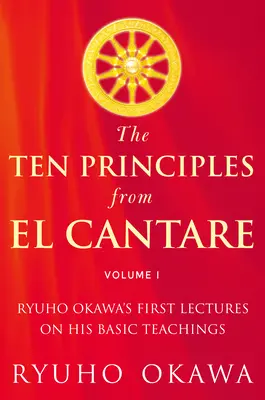 Cele zece principii din El Cantare: Primele prelegeri ale lui Ryuho Okawa despre legăturile sale de bază - The Ten Principles from El Cantare: Ryuho Okawa's First Lectures on His Basic Tieachings