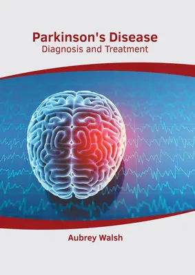 Boala Parkinson: Diagnostic și tratament - Parkinson's Disease: Diagnosis and Treatment