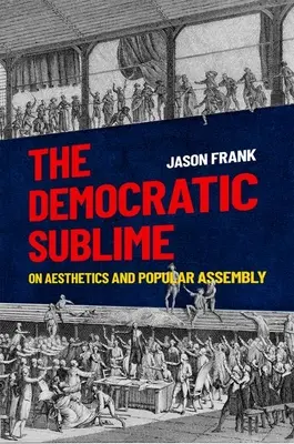 Sublimul democratic: Despre estetică și adunarea populară - The Democratic Sublime: On Aesthetics and Popular Assembly