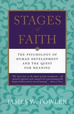 Etapele credinței: Psihologia dezvoltării umane - Stages of Faith: The Psychology of Human Development