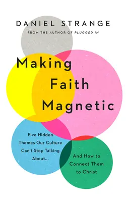 Faceți credința magnetică: Cinci teme ascunse despre care cultura noastră nu încetează să vorbească... și cum să le conectăm la Hristos - Making Faith Magnetic: Five Hidden Themes Our Culture Can't Stop Talking About... and How to Connect Them to Christ