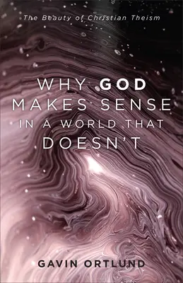 De ce Dumnezeu are sens într-o lume care nu are - Why God Makes Sense in a World That Doesn't