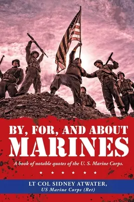 De, pentru și despre pușcașii marini: A Book of Notable Quotes of the U. S. Marine Corps. - By, For, and About Marines: A Book of Notable Quotes of the U. S. Marine Corps.