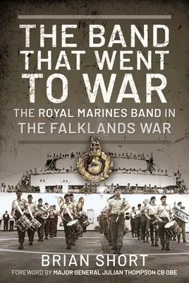 The Band That Went to War: The Royal Marine Band în războiul din Falklands - The Band That Went to War: The Royal Marine Band in the Falklands War