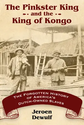 Regele Pinkster și regele din Kongo: Istoria uitată a sclavilor deținuți de olandezi din America - Pinkster King and the King of Kongo: The Forgotten History of America's Dutch-Owned Slaves