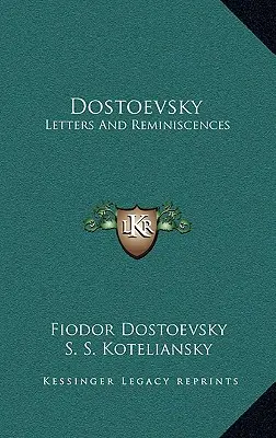 Dostoievski: Scrisori și amintiri - Dostoevsky: Letters and Reminiscences