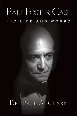 Paul Foster Case: Viața și opera sa - Paul Foster Case: His Life and Works