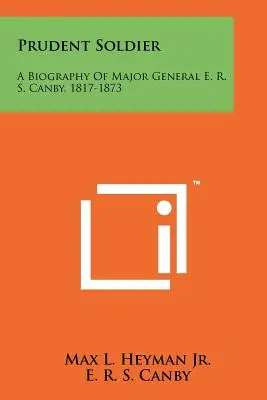Prudent Soldier: O biografie a generalului-maior E. R. S. Canby, 1817-1873 - Prudent Soldier: A Biography Of Major General E. R. S. Canby, 1817-1873