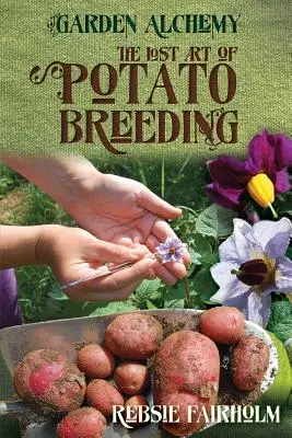 Arta pierdută a reproducerii cartofilor - The Lost Art of Potato Breeding