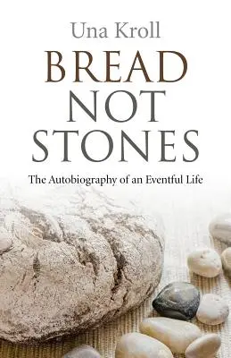 Pâine, nu pietre: Autobiografia unei vieți pline de evenimente (The Autobiography of an Eventful Life) - Bread Not Stones: The Autobiography of an Eventful Life