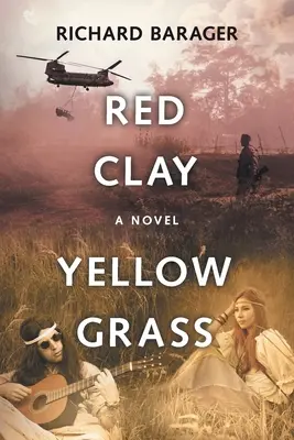 Argilă roșie, iarbă galbenă: Un roman al anilor 1960 - Red Clay, Yellow Grass: A Novel of the 1960s