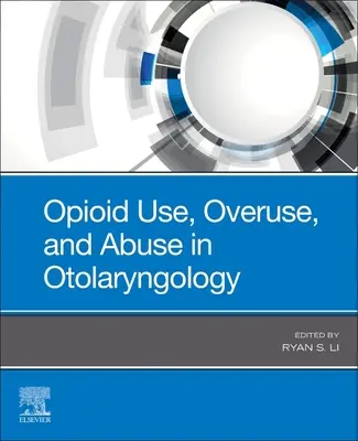 Utilizarea, utilizarea excesivă și abuzul de opioide în otorinolaringologie - Opioid Use, Overuse, and Abuse in Otolaryngology