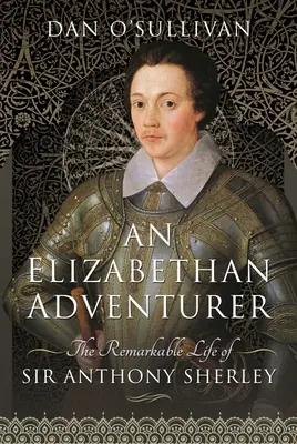 Un aventurier elisabetan: Viața remarcabilă a lui Sir Anthony Sherley - An Elizabethan Adventurer: The Remarkable Life of Sir Anthony Sherley