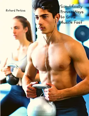 Modalități dovedite științific de a crește rapid masa musculară - Scientifically Proven Ways to Grow Muscle Fast