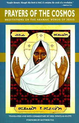 Rugăciunile Cosmosului: Reflecții asupra sensului original al cuvintelor lui Iisus - Prayers of the Cosmos: Reflections on the Original Meaning of Jesus's Words