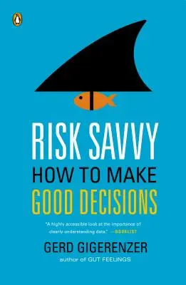 Cunoașterea riscului: Cum să luăm decizii bune - Risk Savvy: How to Make Good Decisions