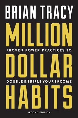 Obiceiuri de milioane de dolari: Practici puternice dovedite pentru a-ți dubla și tripla veniturile - Million Dollar Habits: Proven Power Practices to Double and Triple Your Income