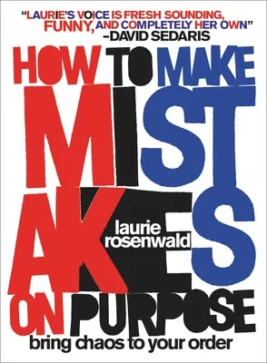 Cum să faci greșeli intenționat: Adu haosul în ordinea ta - How to Make Mistakes on Purpose: Bring Chaos to Your Order