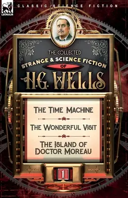 Colecția Strange & Science Fiction de H. G. Wells: Volumul 1 - Mașina timpului, Minunata vizită și Insula doctorului Moreau - The Collected Strange & Science Fiction of H. G. Wells: Volume 1-The Time Machine, The Wonderful Visit & The Island of Doctor Moreau