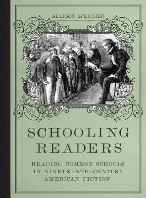 Schooling Readers: Reading Common Schools in Nineteenth-Century American Fiction (Lectura școlilor comune în ficțiunea americană a secolului al XIX-lea) - Schooling Readers: Reading Common Schools in Nineteenth-Century American Fiction