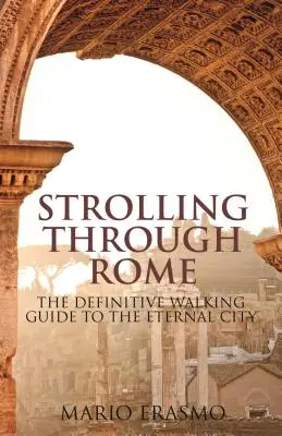 Plimbare prin Roma: The Definitive Walking Guide to the Eternal City - Strolling Through Rome: The Definitive Walking Guide to the Eternal City