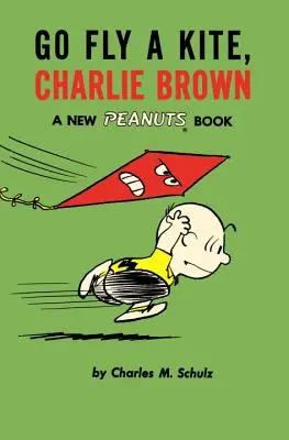 Du-te și zboară cu un zmeu, Charlie Brown: O nouă carte Peanuts - Go Fly a Kite, Charlie Brown: A New Peanuts Book