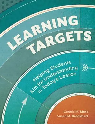 Learning Targets: Ajutarea elevilor să urmărească înțelegerea în lecția de astăzi - Learning Targets: Helping Students Aim for Understanding in Today's Lesson