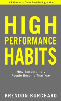 High Performance Habits: Cum devin astfel oamenii extraordinari - High Performance Habits: How Extraordinary People Become That Way