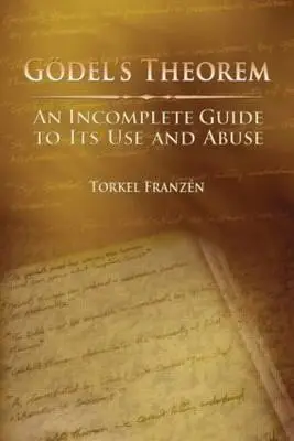 Teorema lui Gdel: Un ghid incomplet al utilizării și abuzului său - Gdel's Theorem: An Incomplete Guide to Its Use and Abuse