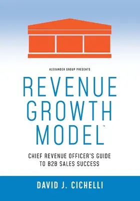 Revenue Growth Model-Chief Revenue Officer's Guide to B2B Sales Success (Modelul de creștere a veniturilor-Ghidul directorului de venituri pentru succesul vânzărilor B2B) - Revenue Growth Model-Chief Revenue Officer's Guide to B2B Sales Success