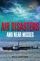Mammoth Book of Air Disasters and Near Misses