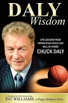 Daly Wisdom: Lecții de viață de la antrenorul Dream Team și Hall-Of-Famer Chuck Daly - Daly Wisdom: Life Lessons from Dream Team Coach and Hall-Of-Famer Chuck Daly