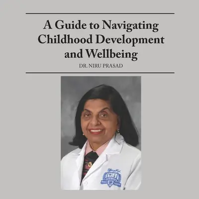 A Guide to Navigating Childhood Development and Wellbeing (Ghid de navigare în dezvoltarea și bunăstarea copilului) - A Guide to Navigating Childhood Development and Wellbeing