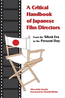 Un manual critic al regizorilor de film japonezi: From the Silent Era to the Present Day - A Critical Handbook of Japanese Film Directors: From the Silent Era to the Present Day