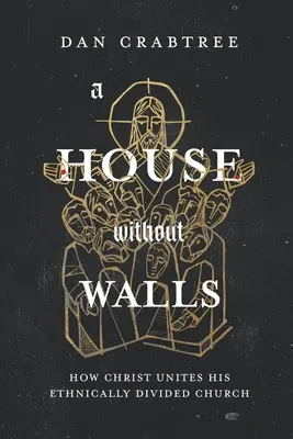 O casă fără ziduri: Cum își unește Hristos Biserica divizată din punct de vedere etnic - A House Without Walls: How Christ Unites His Ethnically Divided Church