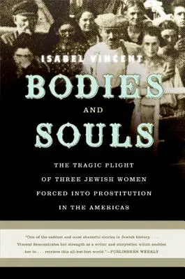 Trupuri și suflete: Situația tragică a trei femei evreice forțate să se prostitueze în America: The Tragic Plight of Three Jewish Women Forced Into Prostitution in the Americas - Bodies and Souls: The Tragic Plight of Three Jewish Women Forced Into Prostitution in the Americas