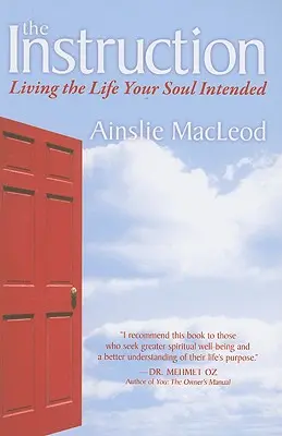Instrucțiunea: Trăind viața pe care ți-a dorit-o sufletul - The Instruction: Living the Life Your Soul Intended